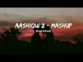 Aashiqui 2 - Mashup | Slowed & Reverb | Play Bass