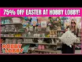 HOBBY LOBBY 75 OFF EASTER SO MUCH LEFT STORE WALK THRU