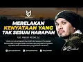 Merelakan Kenyataan Yang Tak Sesuai Dengan Harapan - Ust. Hanan Attaki, Lc