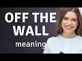 Understanding the Phrase Off the Wall