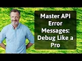 Master API Error Messages Debug Like a Pro