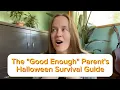 The Good Enough Parent s Halloween Survival Guide