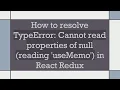 How to resolve TypeError Cannot read properties of null reading useMemo in React Redux