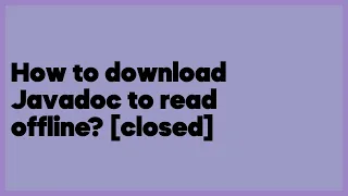 How to download Javadoc to read offline closed 9 answers