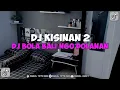 Lagu DJ BOLA BALI NGGO DOLANAN || DJ KISINAN 2 REMIX JEDAG JEDUG MENGKANE VIRAL TIKTOK