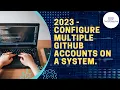 2023 How to configure two Github accounts on same machine