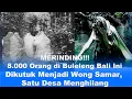 MERINDING!!! Kisah 8.000 Orang di Buleleng Bali Ini Dikutuk Menjadi Wong Samar, Satu Desa Menghilang