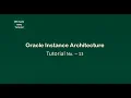 Tutorial 13 - Oracle Instance Architecture