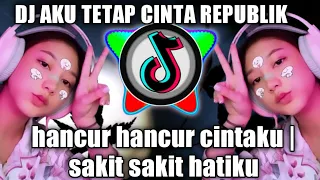 Download DJ AKU TETAP CINTA REPUBLIK | DJ HANCUR HANCUR CINTAKU SAKIT SAKIT HATIKU MP3