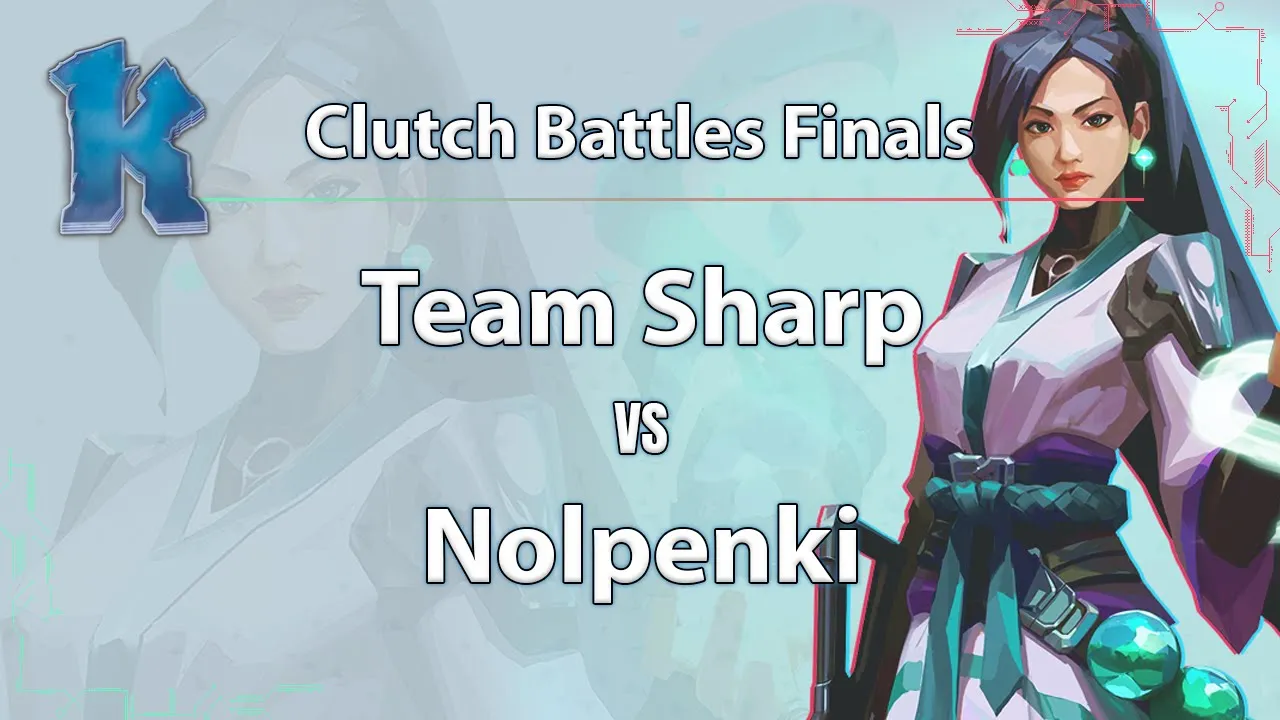 ► Valorant Esports - Nolpenki vs. Team Sharp - Clutch Battles Finals