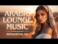 Lagu Arabic Lounge Music Mix | Lounge, Relaxing, Instrumental, BGM