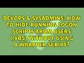 How to hide running logon scripts from users vbs without using a wrapper script