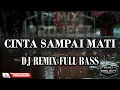 Lagu CINTA SAMPAI MATI DJ REMIX FULL BASS VIRAL TIKTOK 2026