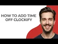 How to Add Time Off Clockify - UPDATED
