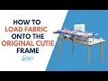 Loading Fabric onto the Original Cutie Tabletop Fabric Frame Support