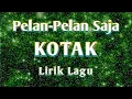 Download Lagu KOTAK - Pelan-Pelan Saja ( Lirik Lagu )