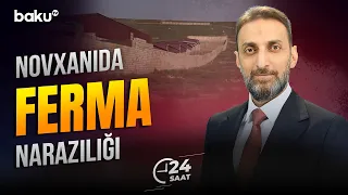 Novxanıda ferma ilə bağlı şikayətlər | Sakinlər hansı problemlərdən narazılıq edir? - 24 SAAT