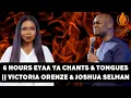 Download Lagu 6 HOURS EYAA YA CHANTS \u0026 TONGUES || VICTORIA ORENZE \u0026 JOSHUA SELMAN