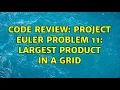 Code Review Project Euler Problem 11 Largest product in a grid 2 Solutions