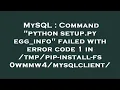 MySQL Command python setup py egg - info failed with error code 1 in -install-