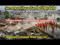 BANJIR \u0026 LONGSOR KEMBALI HANTAM TAPANULI HARI INI, RATUSAN RUMAH \u0026 MOBIL HANCUR, JEMBATAN PUTUS