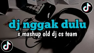 dj nggak dulu x mashup old by dj cs team viral tiktok