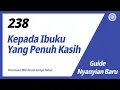 Download Lagu [Nyanyian Baru | Guide] No.238 Kepada Ibuku Yang Penuh Kasih | Gereja Tuhan