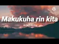 Makukuha rin kita - ex battalion (lyrics)