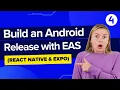 Web Developers 4-Build an Android Release with EAS React Native Expo