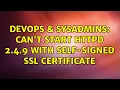 DevOps SysAdmins Can t start httpd 2 4 9 with self-signed SSL certificate 5 Solutions