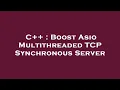 C Boost Asio Multithreaded TCP Synchronous Server