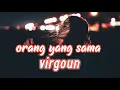 Orang yang sama virgoun -Lirik lagu (cover by Ray surajaya ft king wasway)