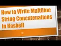 How to Write Multiline String Concatenations in Haskell