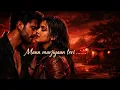 Lagu Mann Marjiyaan Teri (Official Music) | lyrics by e8ryth Hunter | Listen everyday 