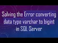 Solving the Error converting data type varchar to bigint in SQL Server