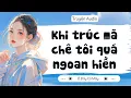 Download Lagu [ Truyện Audio ] Khi trúc mã chê tôi quá ngoan hiền | Ở Đây Có Mây