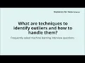 What are techniques to identify outliers and how to handle them Machine learning Interview