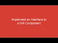 Implement an Interface to a GUI Component Tutorial
