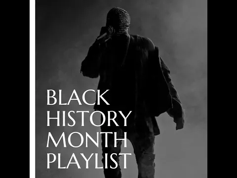 BLACK HISTORY MONTH PLAYLIST