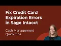How to Fix Credit Card Expiration Errors in Sage Intacct Cash Management Quick Tips