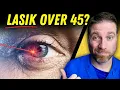 Should You Consider Lasik After 45 Years Old