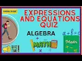 ALGEBRAIC EXPRESSIONS AND EQUATIONS QUIZ