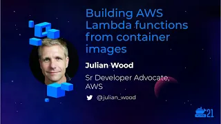 DockerCon 2021 Building AWS Lambda Functions From Container Images