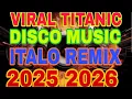 Lagu VIRAL TITANIC DISCO MUSIC ITALO REMIX 2025 2026