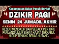 Dzikir Pagi Pembuka Rezeki Hari Senin / Doa Pembuka Rezeki Dari Segala Penjuru, Doa Pelunas Hutang