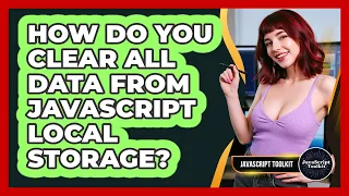 How Do You Clear All Data From JavaScript Local Storage - JavaScript Toolkit