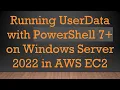 Running UserData with PowerShell 7 on Windows Server 2022 in AWS EC2