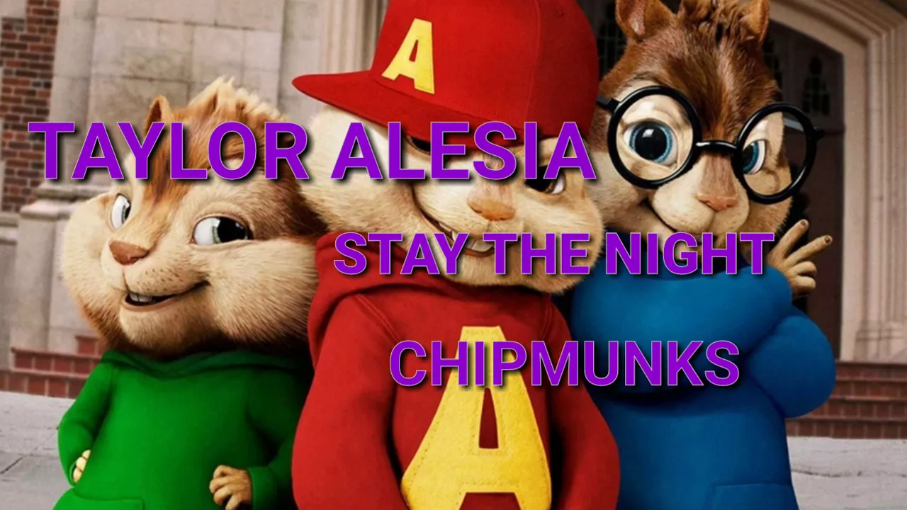 Taylor Alesia - Stay The Night (CHIPMUNKS)