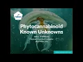 Phytocannabinoid Known Unknowns