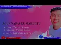 Lagu AGUN NAPAS KU MABUGTU Thong Kahal